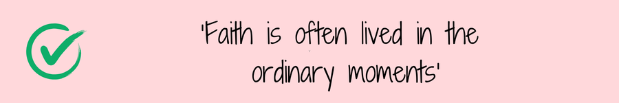 Photo showing a quote 'Faith is often lived in ordinary moments' related to everyday living.