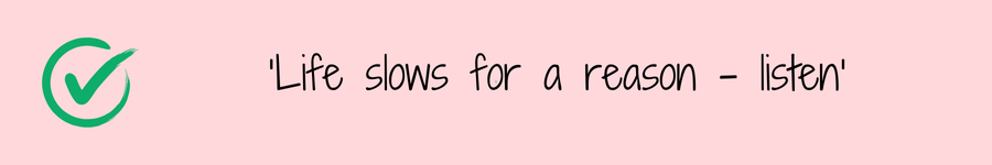 Photo showing a quote 'Life slows for a reason - listen' related to faith & family