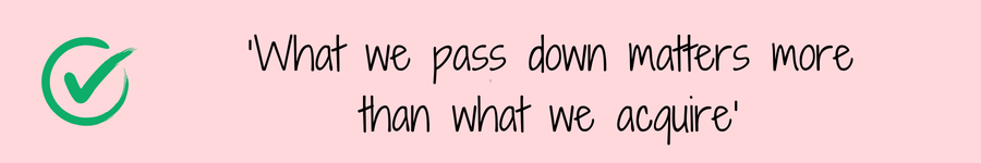 Photo showing quote 'What we pass down matters more than what we acquire' related to faith and family